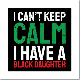 I can't keep calm I have a black daughter, Black History, African American, Afrocentric, Black Culture Posters and Art